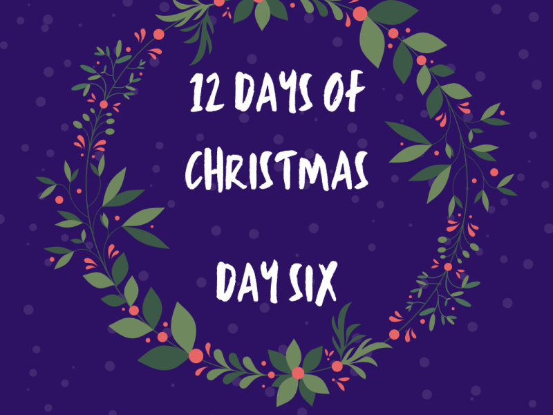 12 Days of Christmas – Day&nbsp;6!